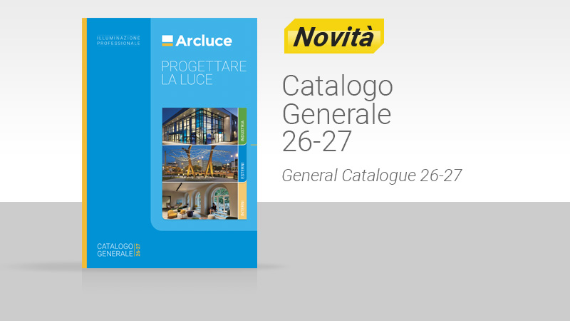 Arcluce Catalogo Generale 26-27. Illuminazione per INDUSTRIA, ESTERNI, INTERNI